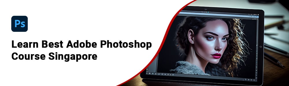 Best Adobe Photoshop Course Singapore