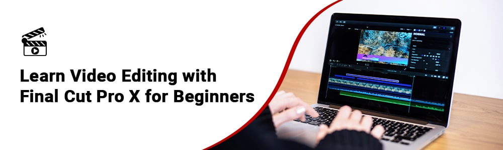Video Editing with Final Cut Pro X for Beginners