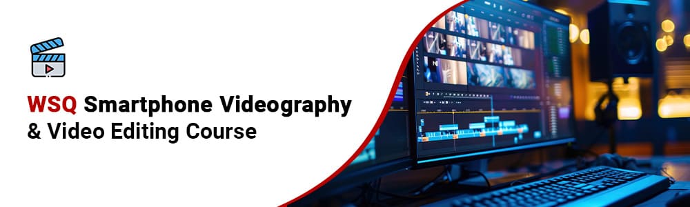 WSQ Smartphone Videography and Video Editing Course in Singapore
