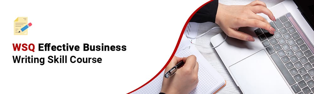 WSQ Effective Business Writing Skill Course in Singapore