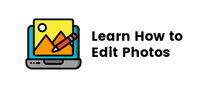 Learn How to Edit Photos