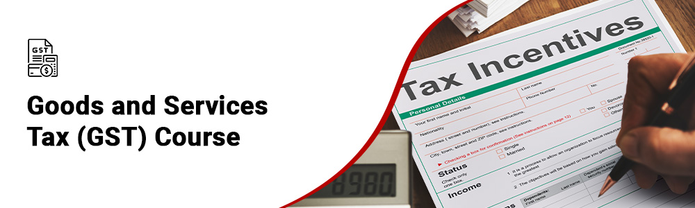 Goods and Services Tax (GST) Course